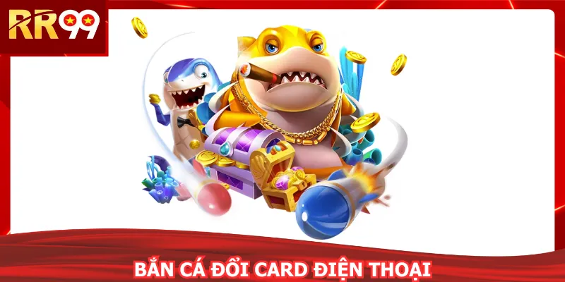 Bắn Cá Đổi Card Điện Thoại - Mẹo Săn Xu Siêu Tốc 2026