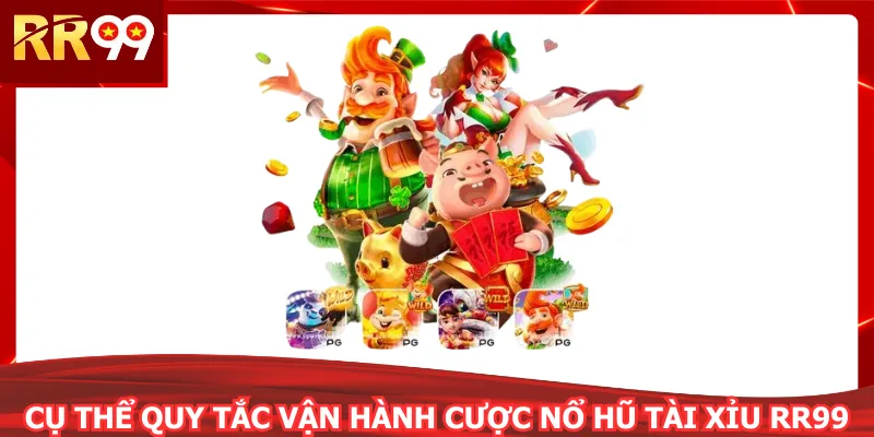 Cụ thể quy tắc vận hành cược nổ hũ tài xỉu RR99