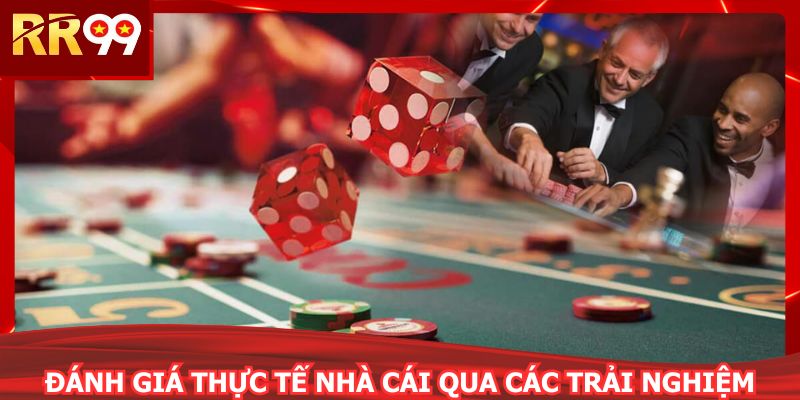 Đánh giá thực tế nhà cái qua các trải nghiệm