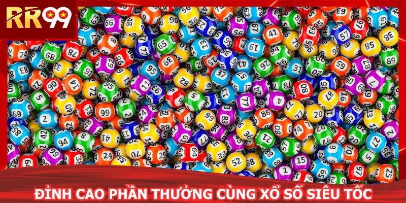 Đỉnh cao phần thưởng cùng xổ số siêu tốc