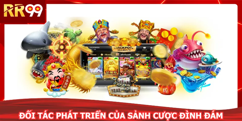 Đối tác phát triển của sảnh cược đình đám