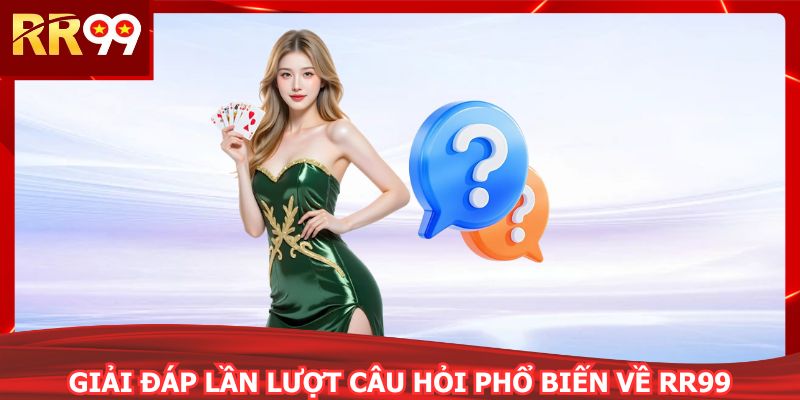 Giải đáp lần lượt câu hỏi phổ biến về RR99