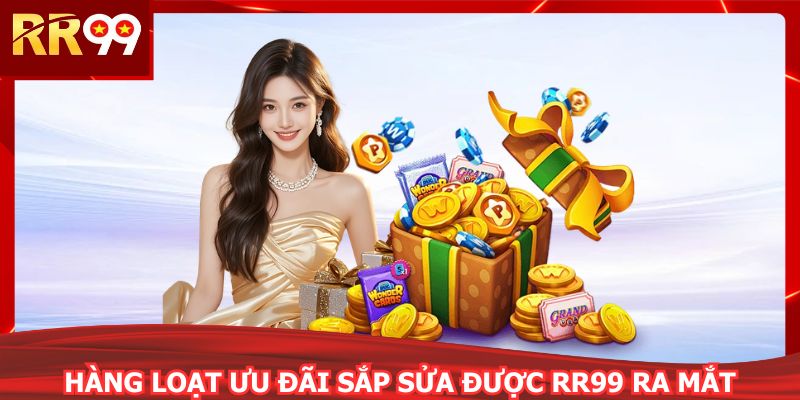 Hàng loạt ưu đãi sắp sửa được RR99 ra mắt