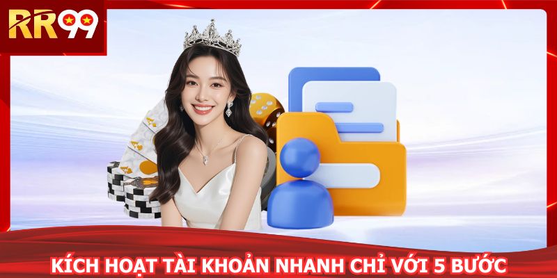 Kích hoạt tài khoản nhanh chỉ với 5 bước