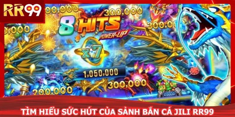 Tìm hiểu sức hút của sảnh bắn cá JILI RR99